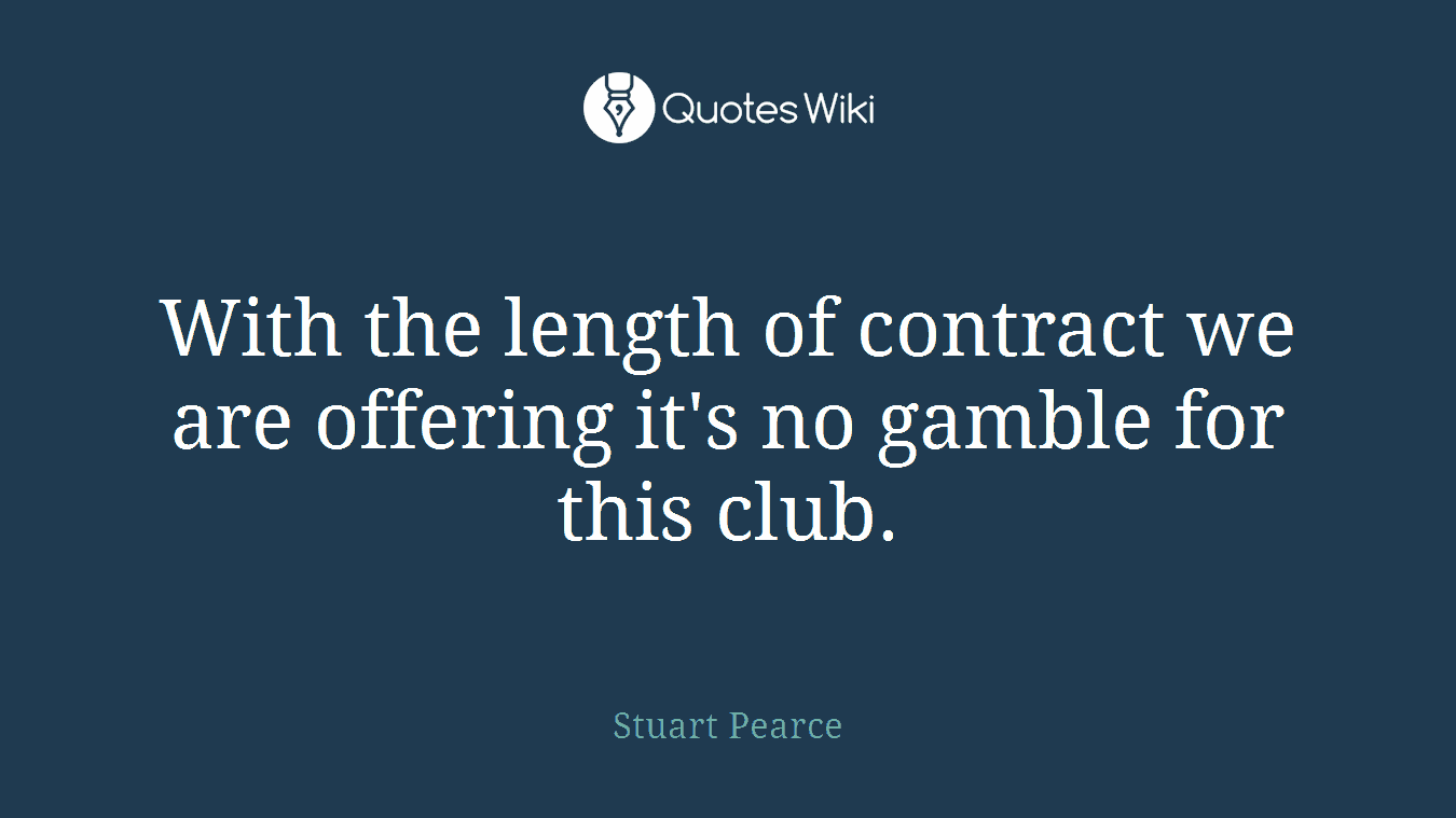 With the length of contract we are offering it's no gamble for this club.