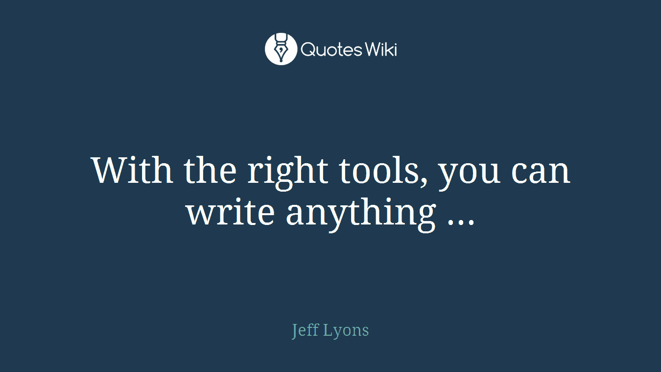 With the right tools, you can write anything ...