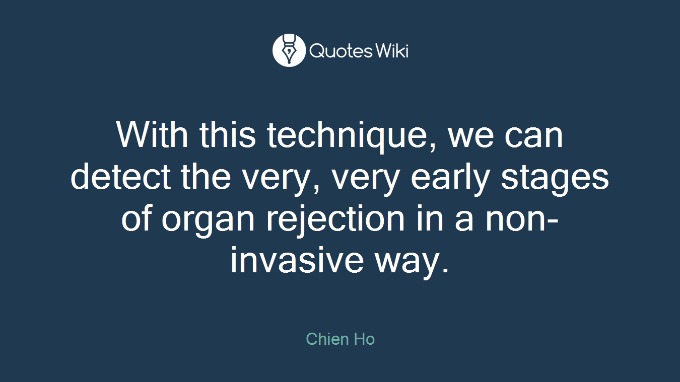 With this technique, we can detect the very, very early stages of organ rejection in a non-invasive way.