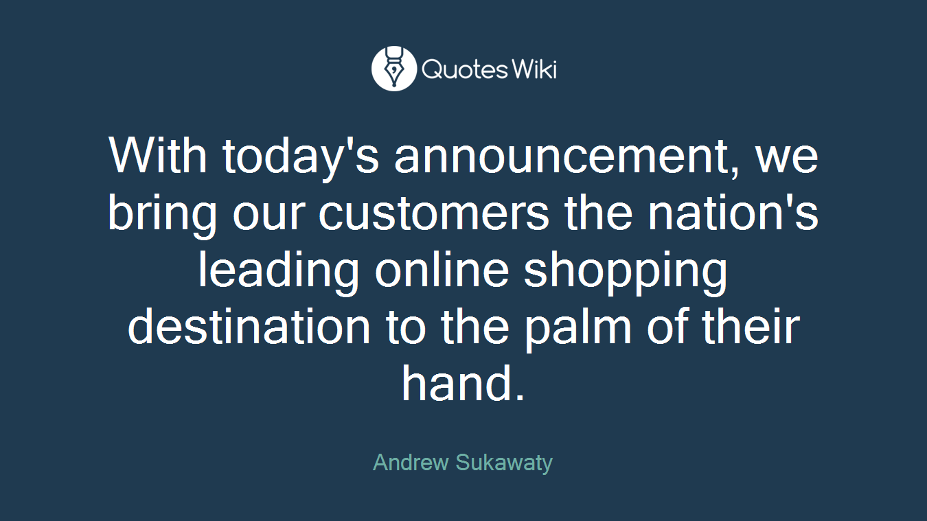 With today's announcement, we bring our customers the nation's leading online shopping destination to the palm of their hand.