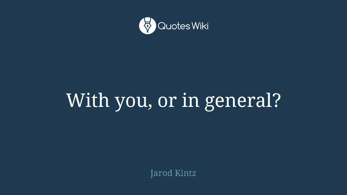 With you, or in general?