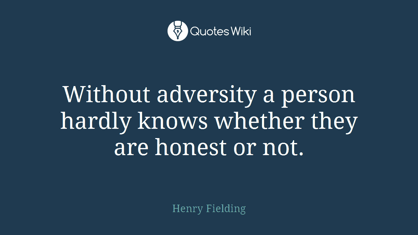 Without adversity a person hardly knows whether they are honest or not.