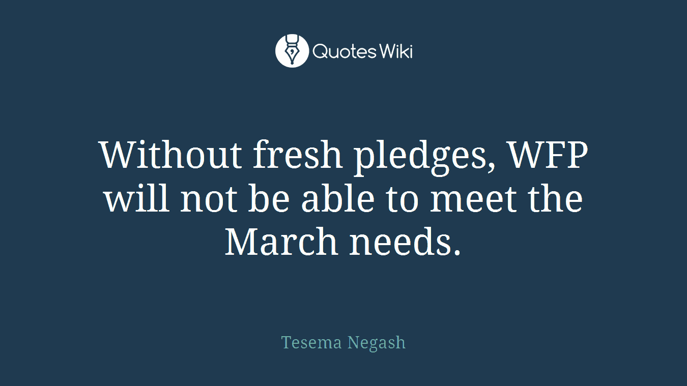 Without fresh pledges, WFP will not be able to meet the March needs.