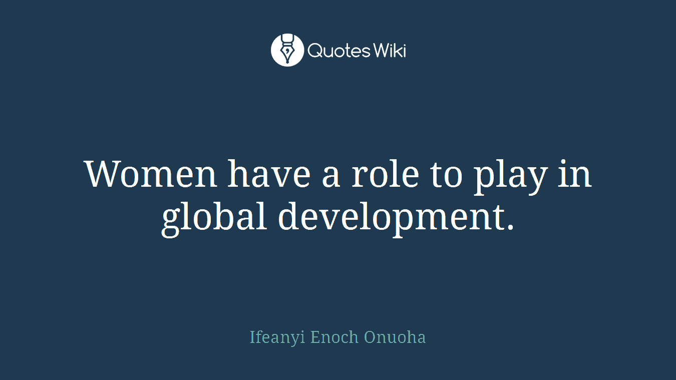 Women have a role to play in global development.