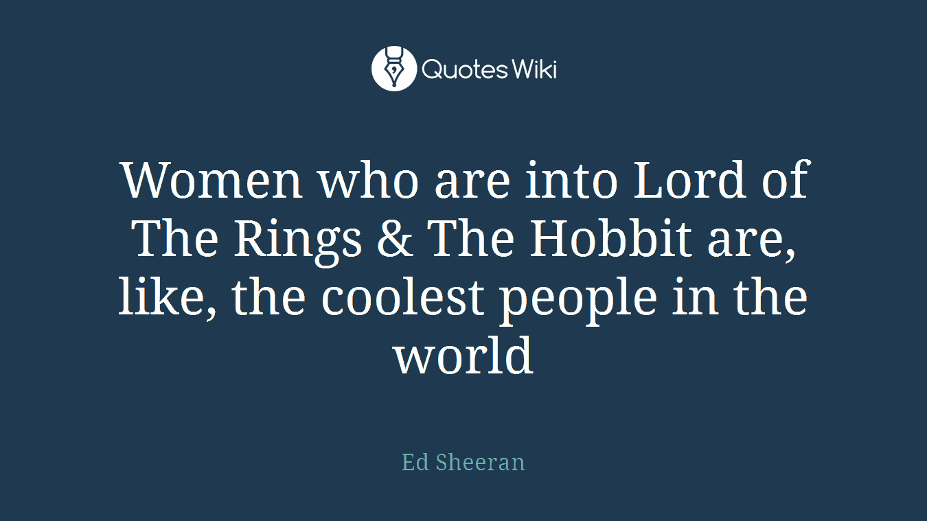 Women who are into Lord of The Rings & The Hobbit are, like, the coolest people in the world
