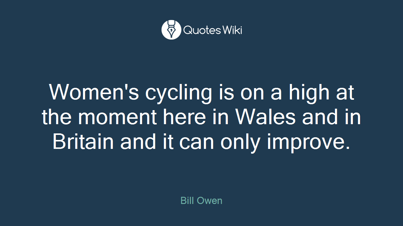 Women's cycling is on a high at the moment here in Wales and in Britain and it can only improve.