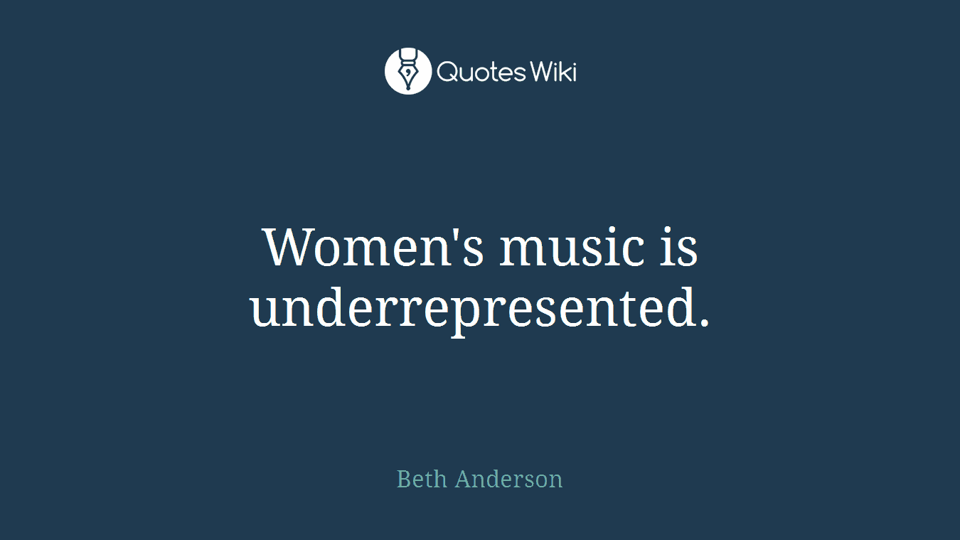 Women's music is underrepresented.