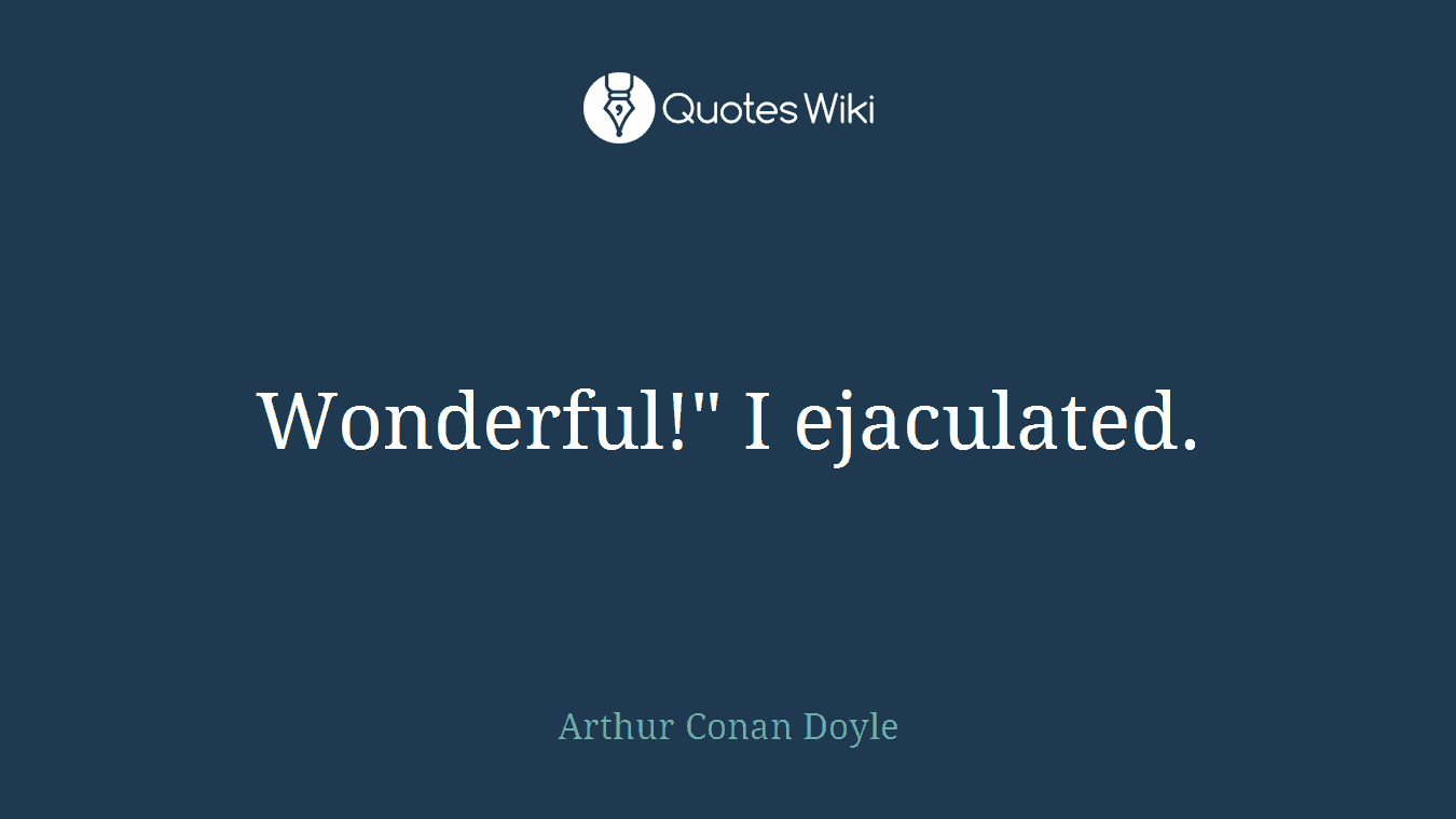 Wonderful!" I ejaculated.
