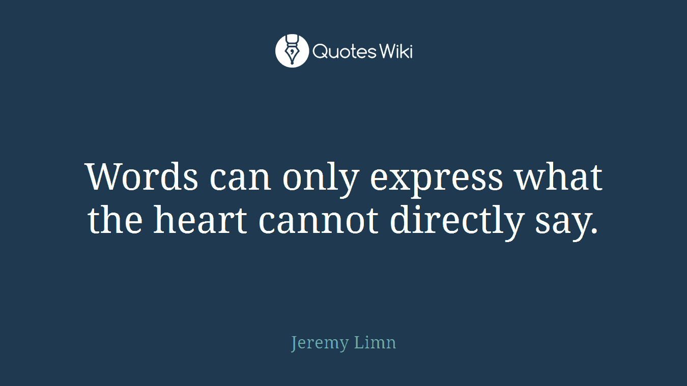 Words can only express what the heart cannot directly say.
