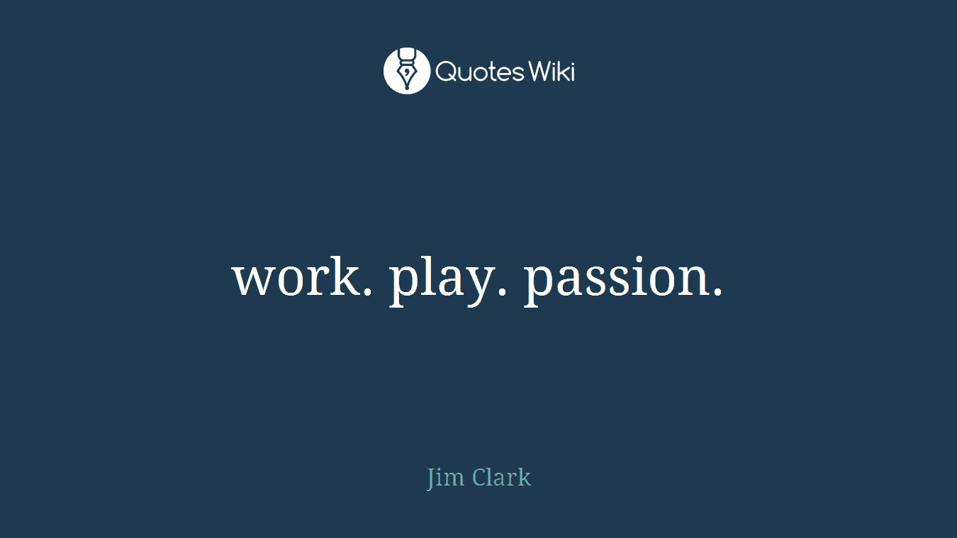 work. play. passion.