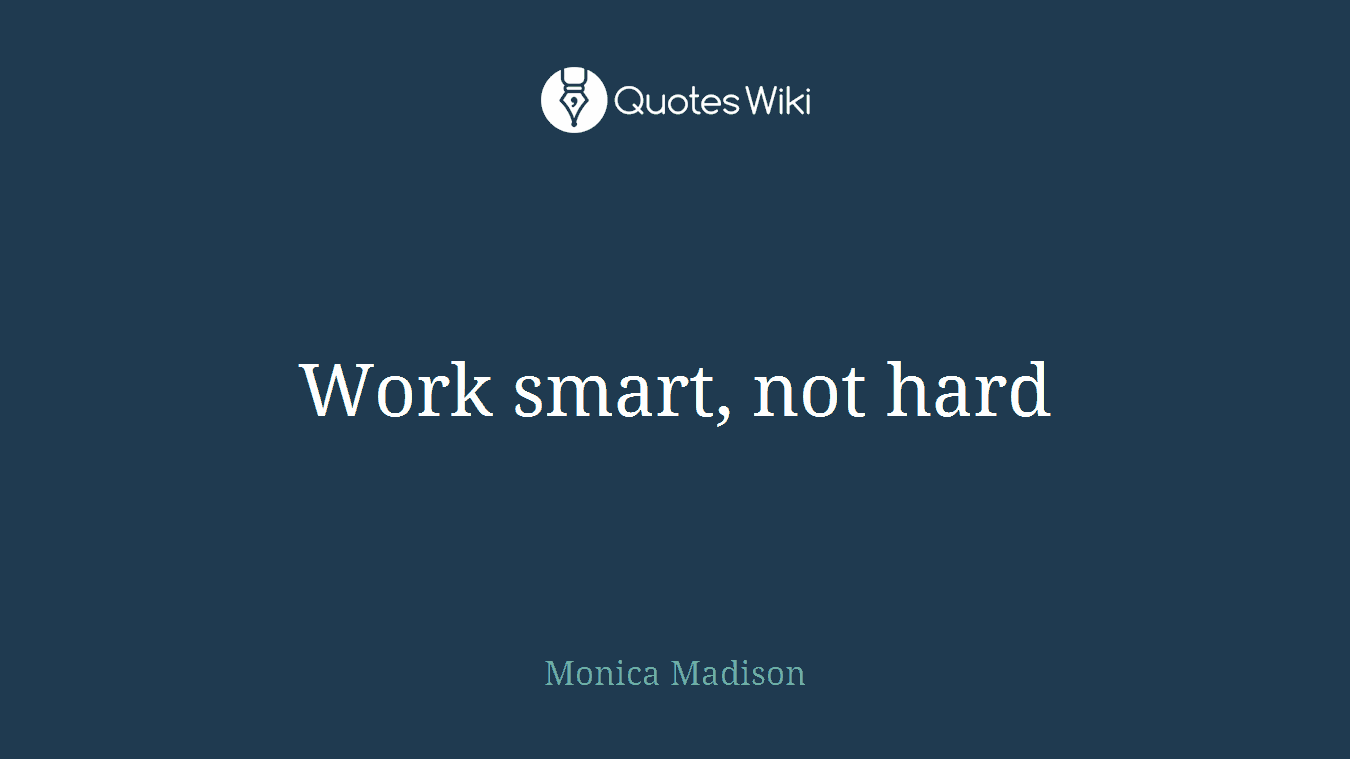 Work smart, not hard