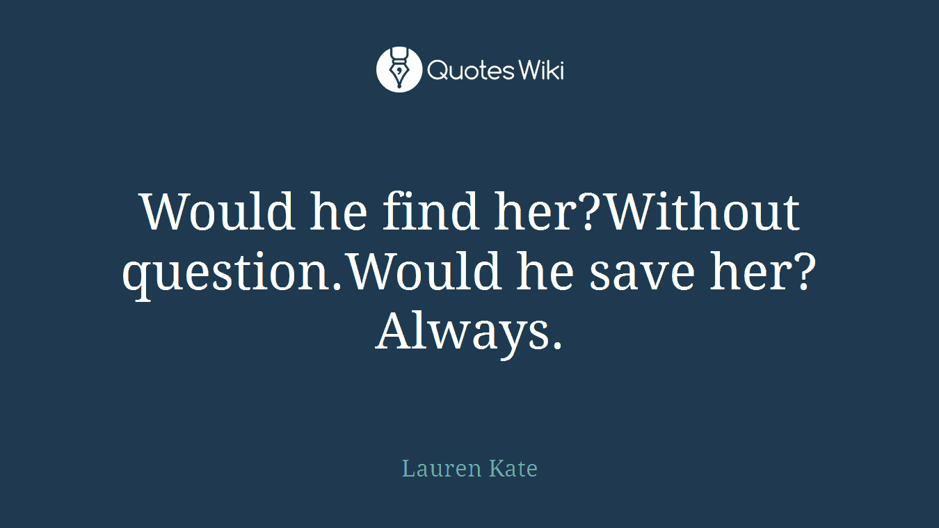 Would he find her?Without question.Would he save her?Always.