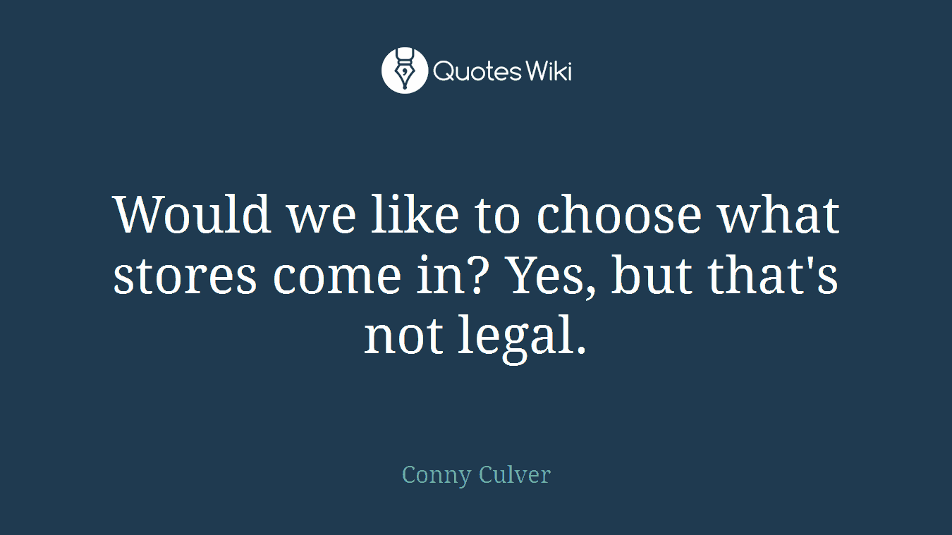 Would we like to choose what stores come in? Yes, but that's not legal.