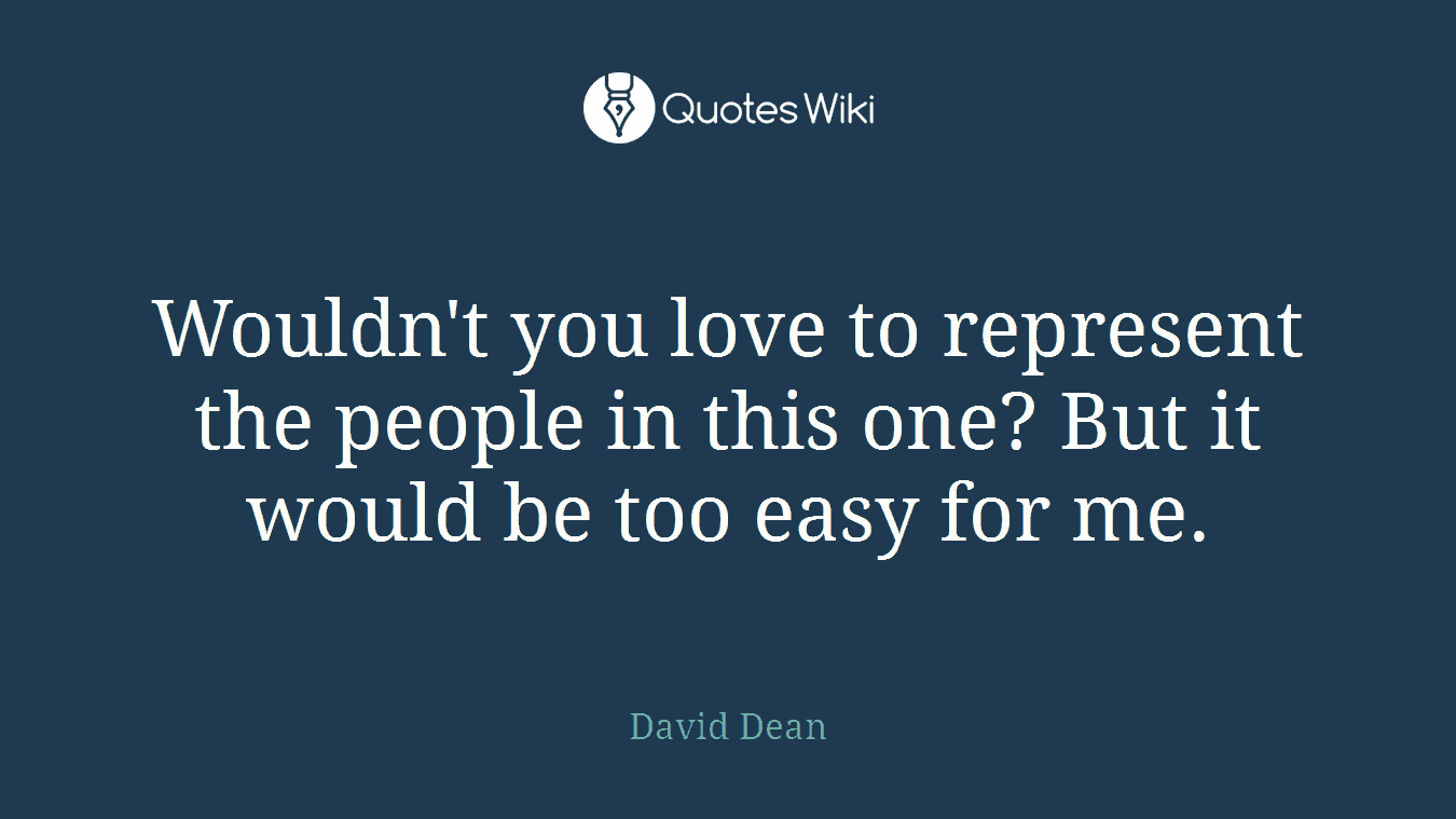 Wouldn't you love to represent the people in this one? But it would be too easy for me.