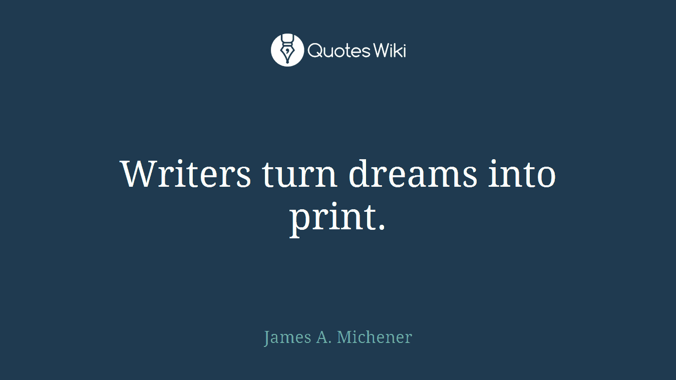 Writers turn dreams into print.