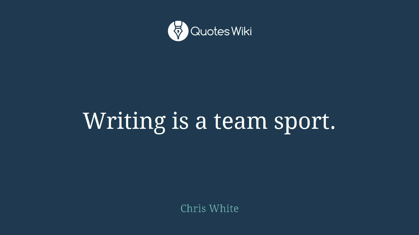 Writing is a team sport.