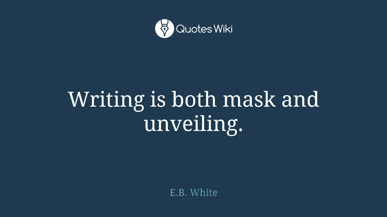 Writing is both mask and unveiling.