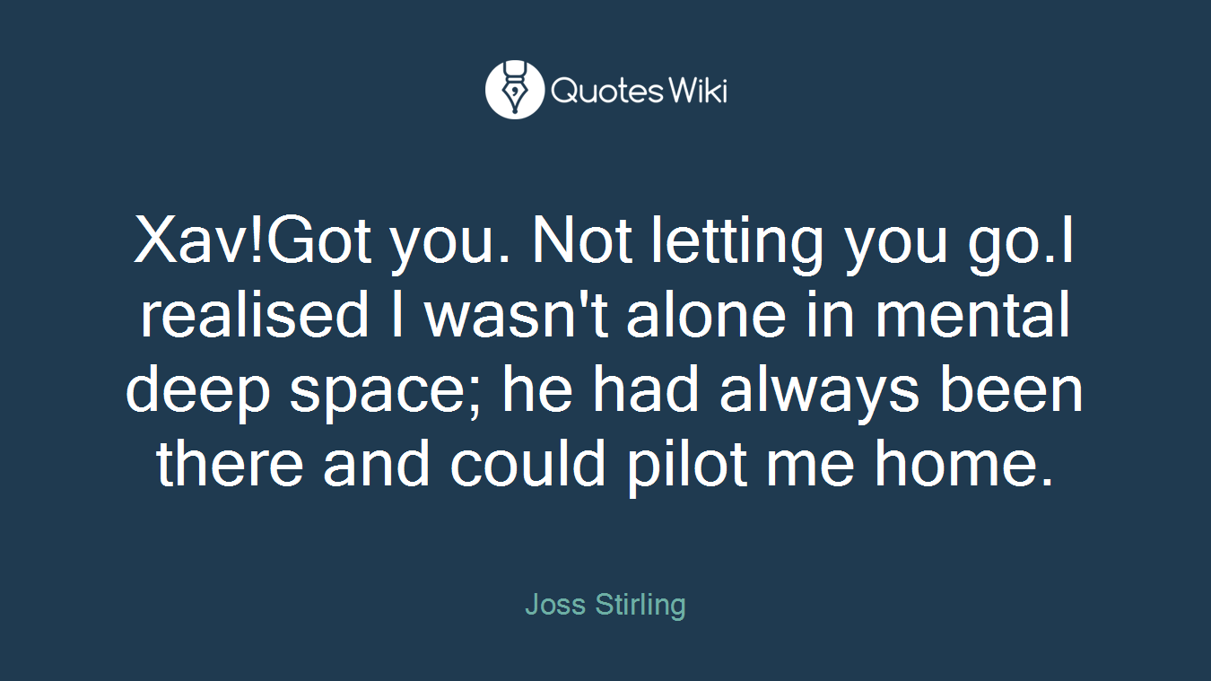 Xav!Got you. Not letting you go.I realised I wasn't alone in mental deep space; he had always been there and could pilot me home.