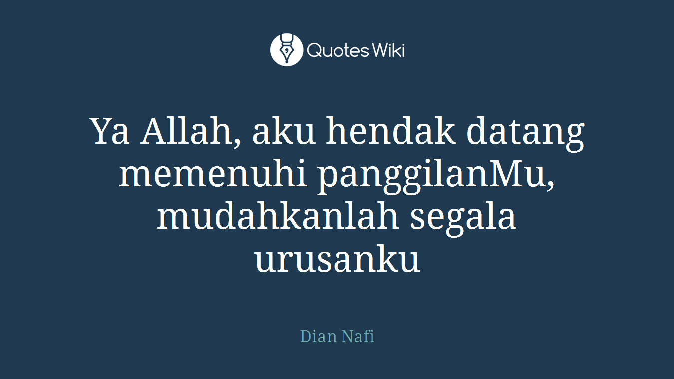 Ya Allah, aku hendak datang memenuhi panggilanMu, mudahkanlah segala urusanku