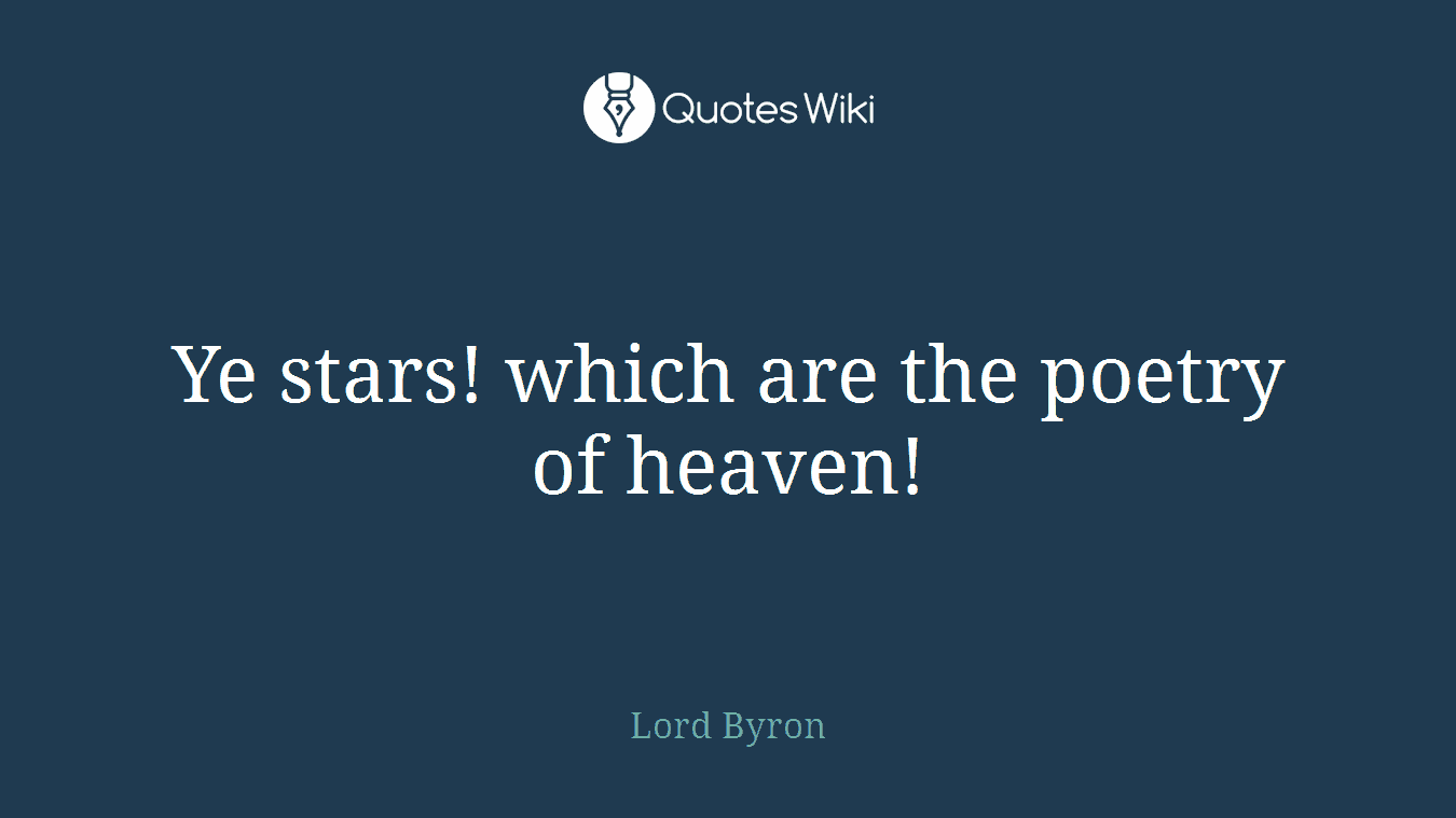 Ye stars! which are the poetry of heaven!