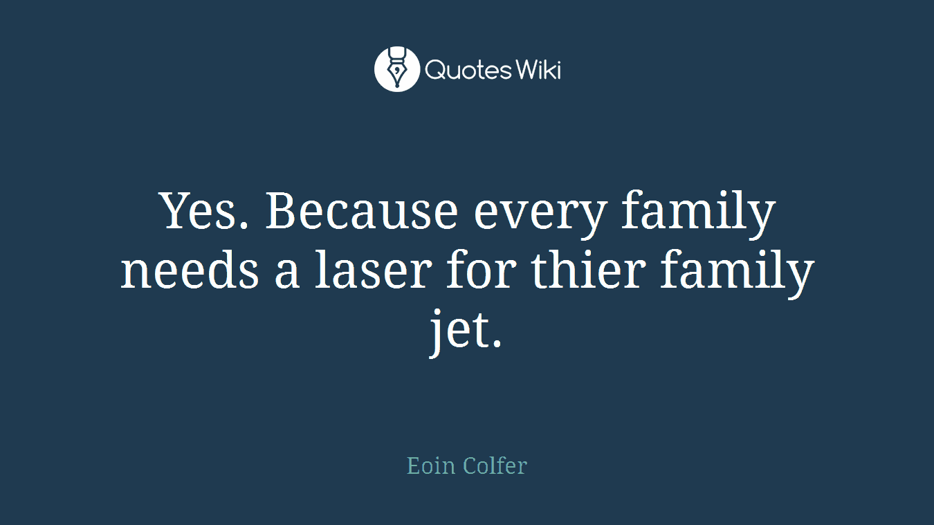 Yes. Because every family needs a laser for thier family jet.