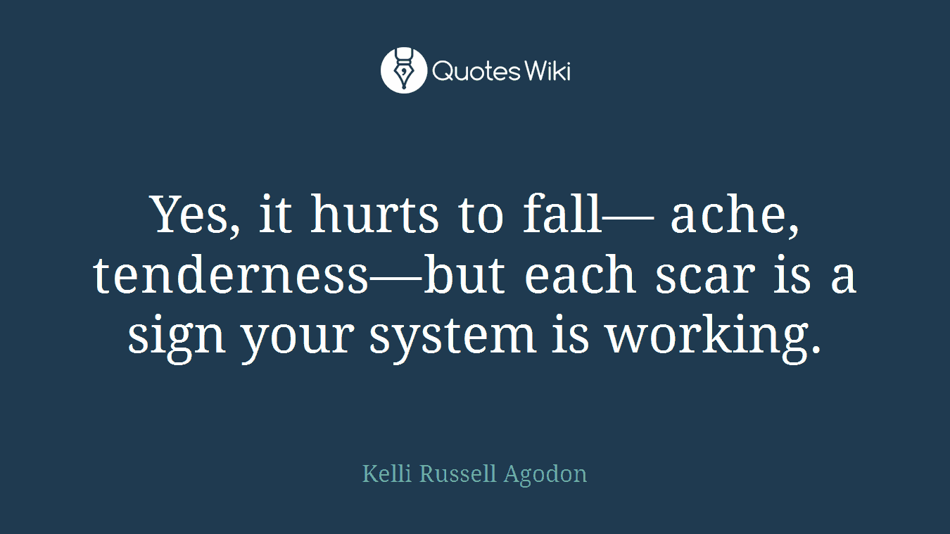 Yes, it hurts to fall— ache, tenderness—but each scar is a sign your system is working.
