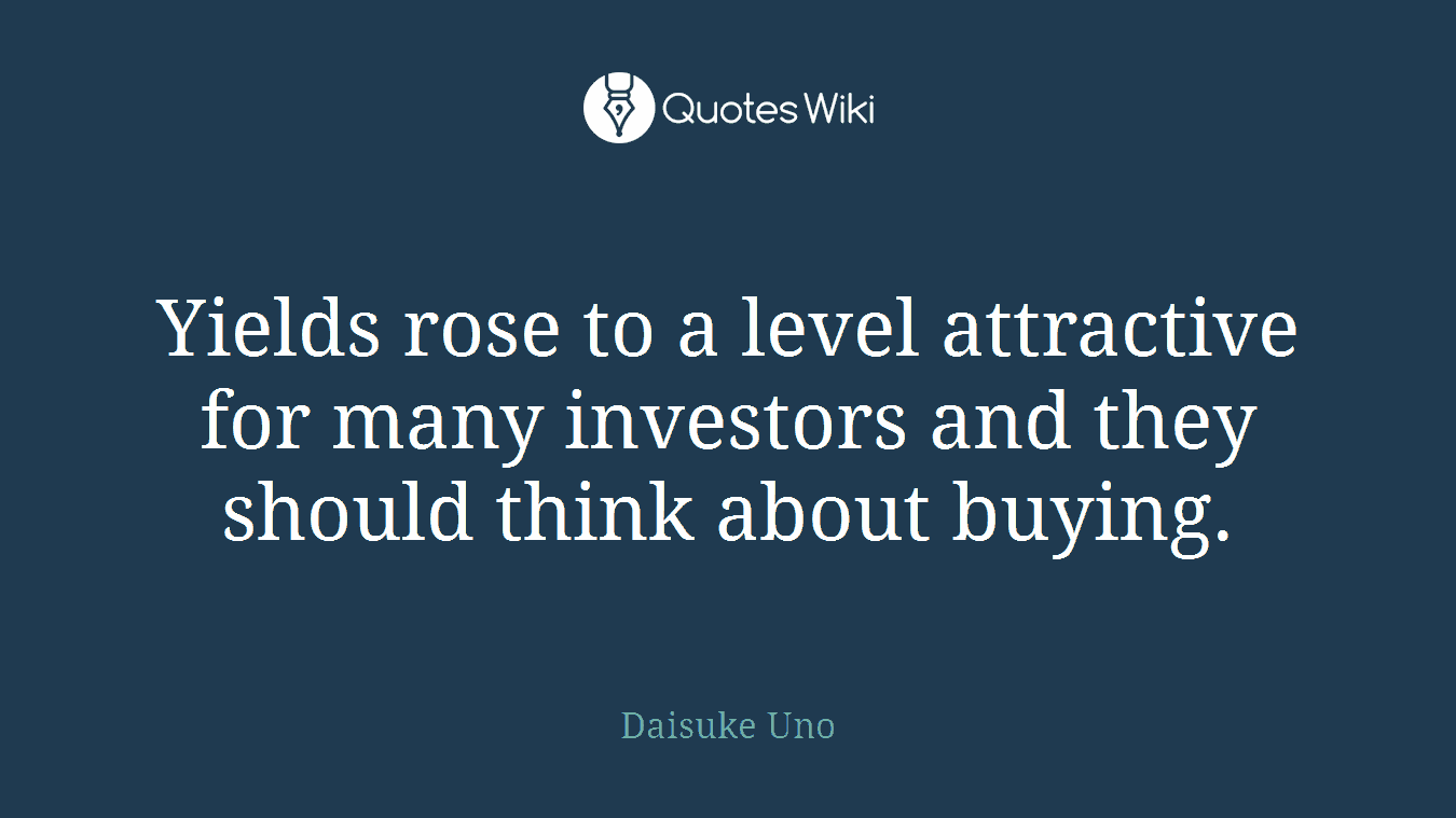 Yields rose to a level attractive for many investors and they should think about buying.