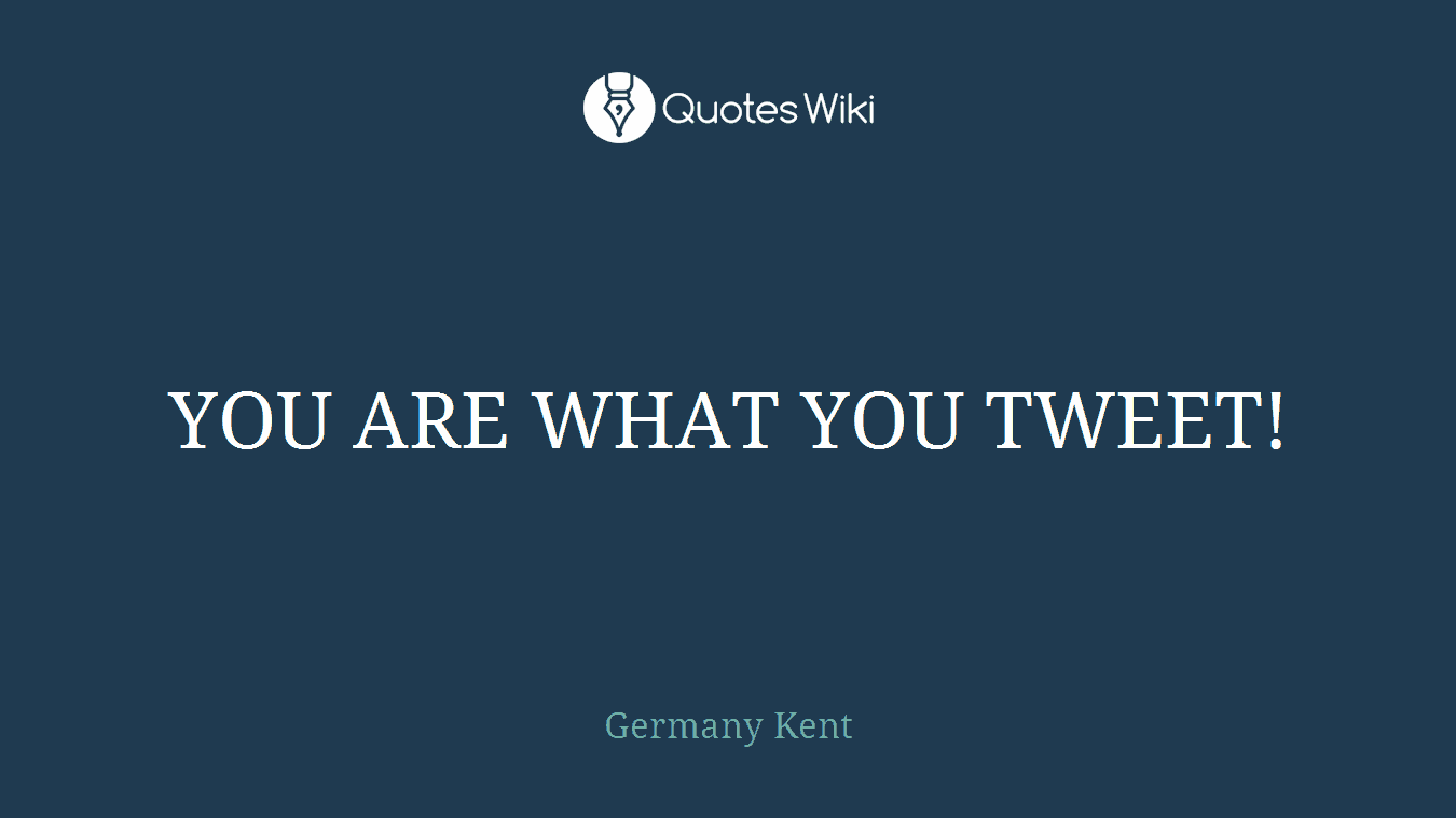 YOU ARE WHAT YOU TWEET!