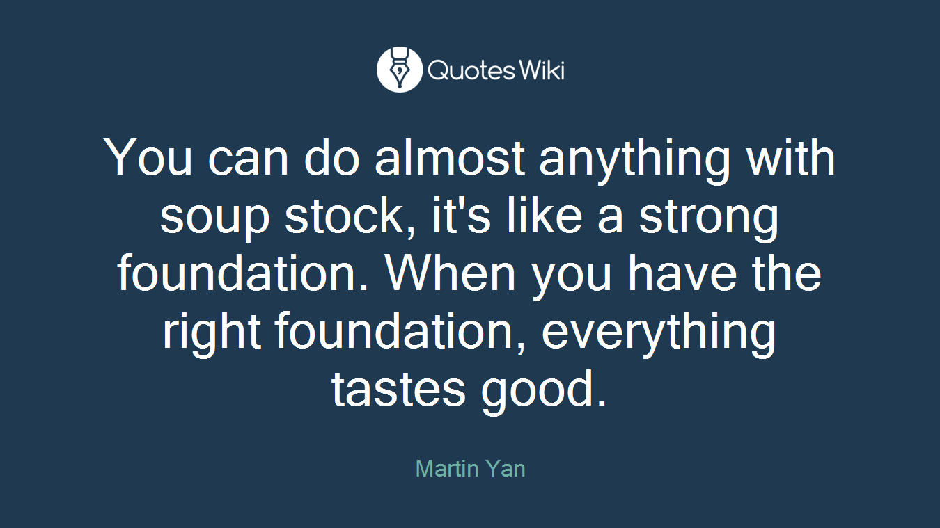 You can do almost anything with soup stock, it's like a strong foundation. When you have the right foundation, everything tastes good.