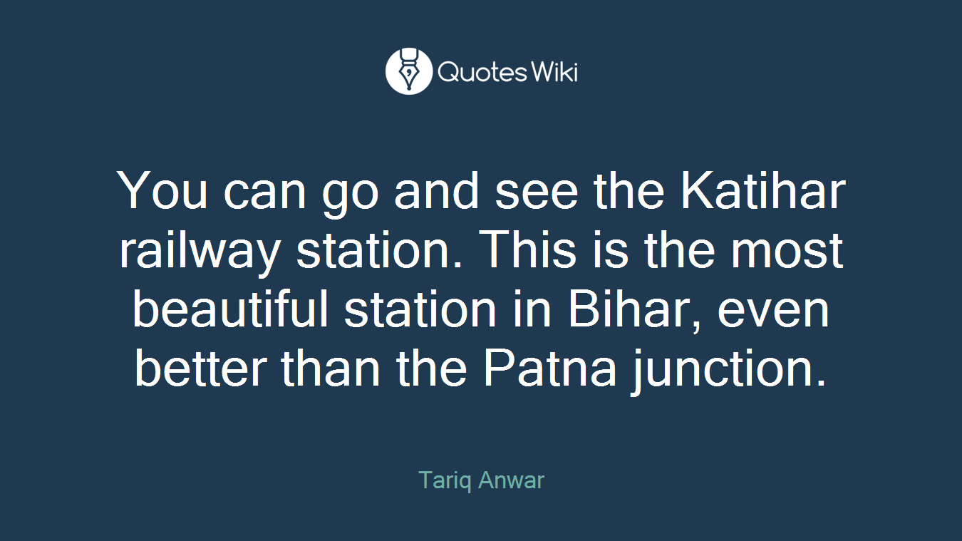 You can go and see the Katihar railway station. This is the most beautiful station in Bihar, even better than the Patna junction.