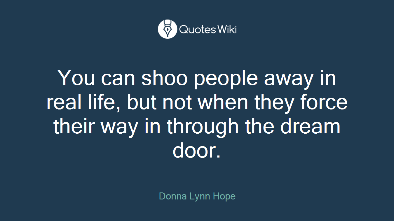 You can shoo people away in real life, but not when they force their way in through the dream door.