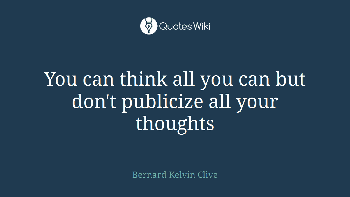 You can think all you can but don't publicize all your thoughts