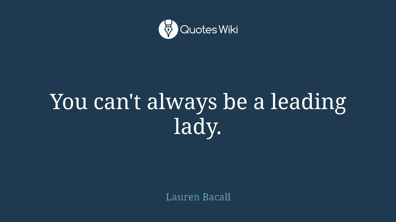 You can't always be a leading lady.