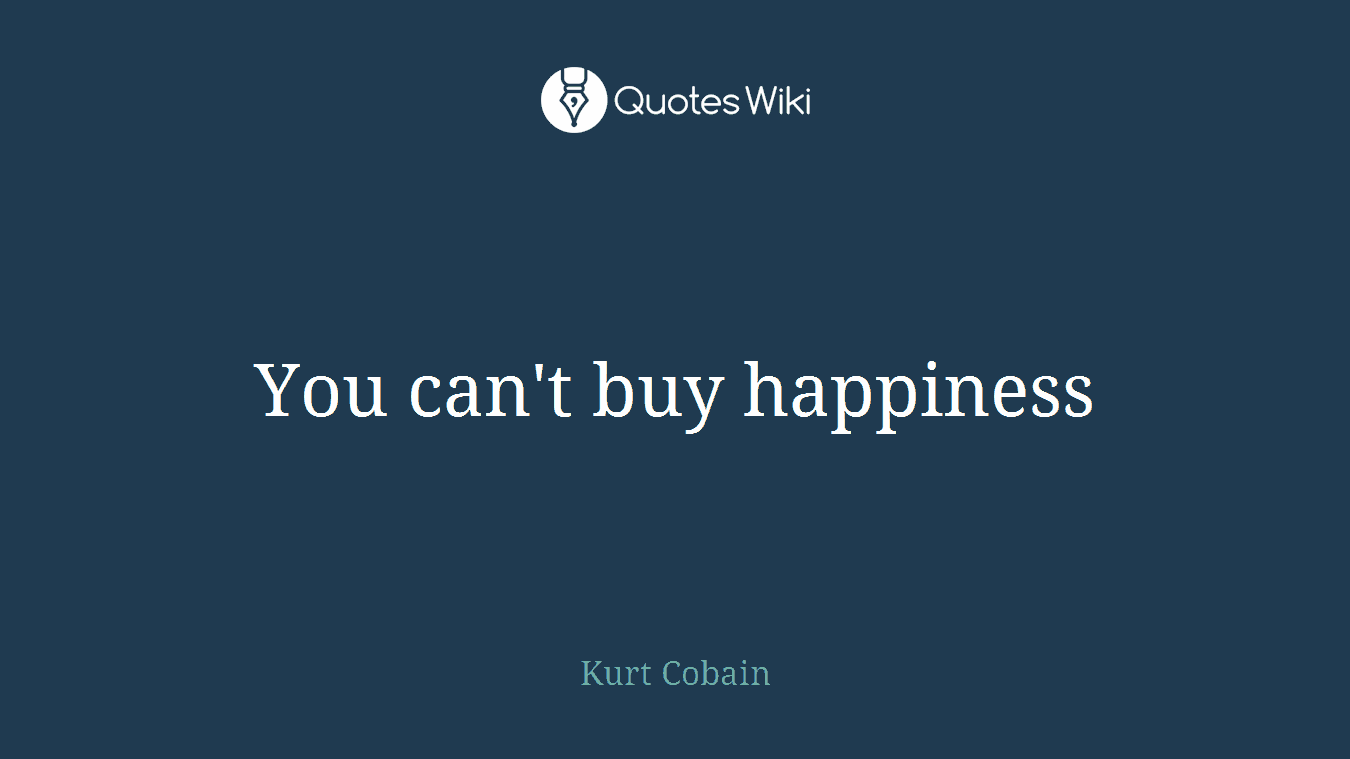 You can't buy happiness