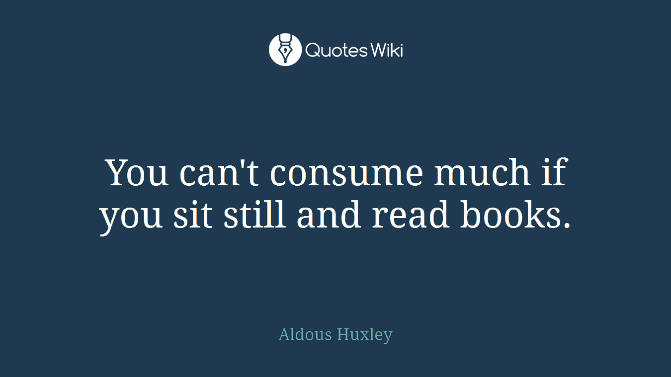 You can't consume much if you sit still and read books.