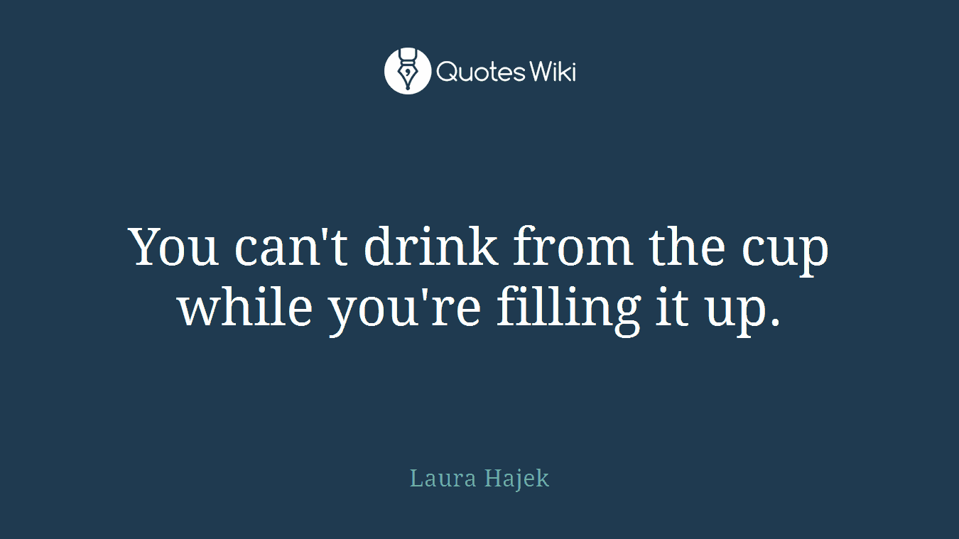 You can't drink from the cup while you're filling it up.