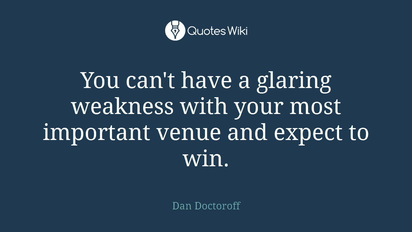 You can't have a glaring weakness with your most important venue and expect to win.