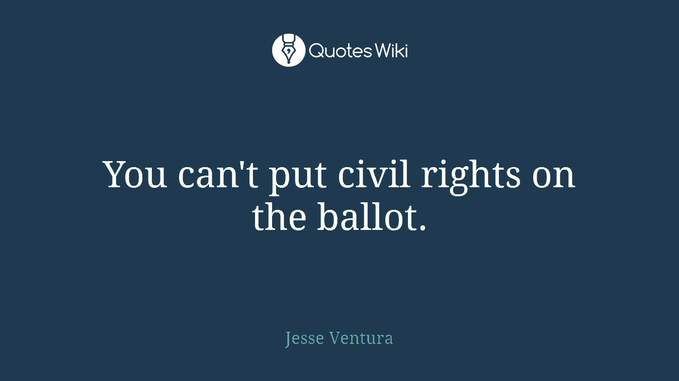 You can't put civil rights on the ballot.