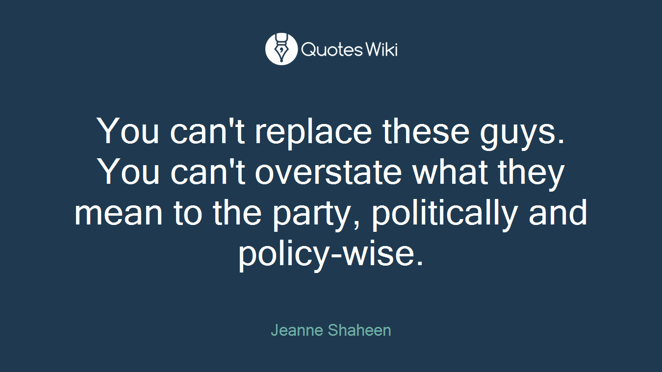 You can't replace these guys. You can't overstate what they mean to the party, politically and policy-wise.