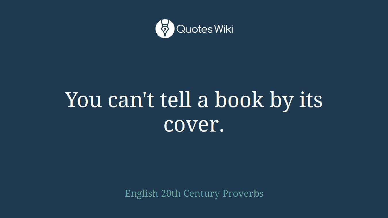 You can't tell a book by its cover.