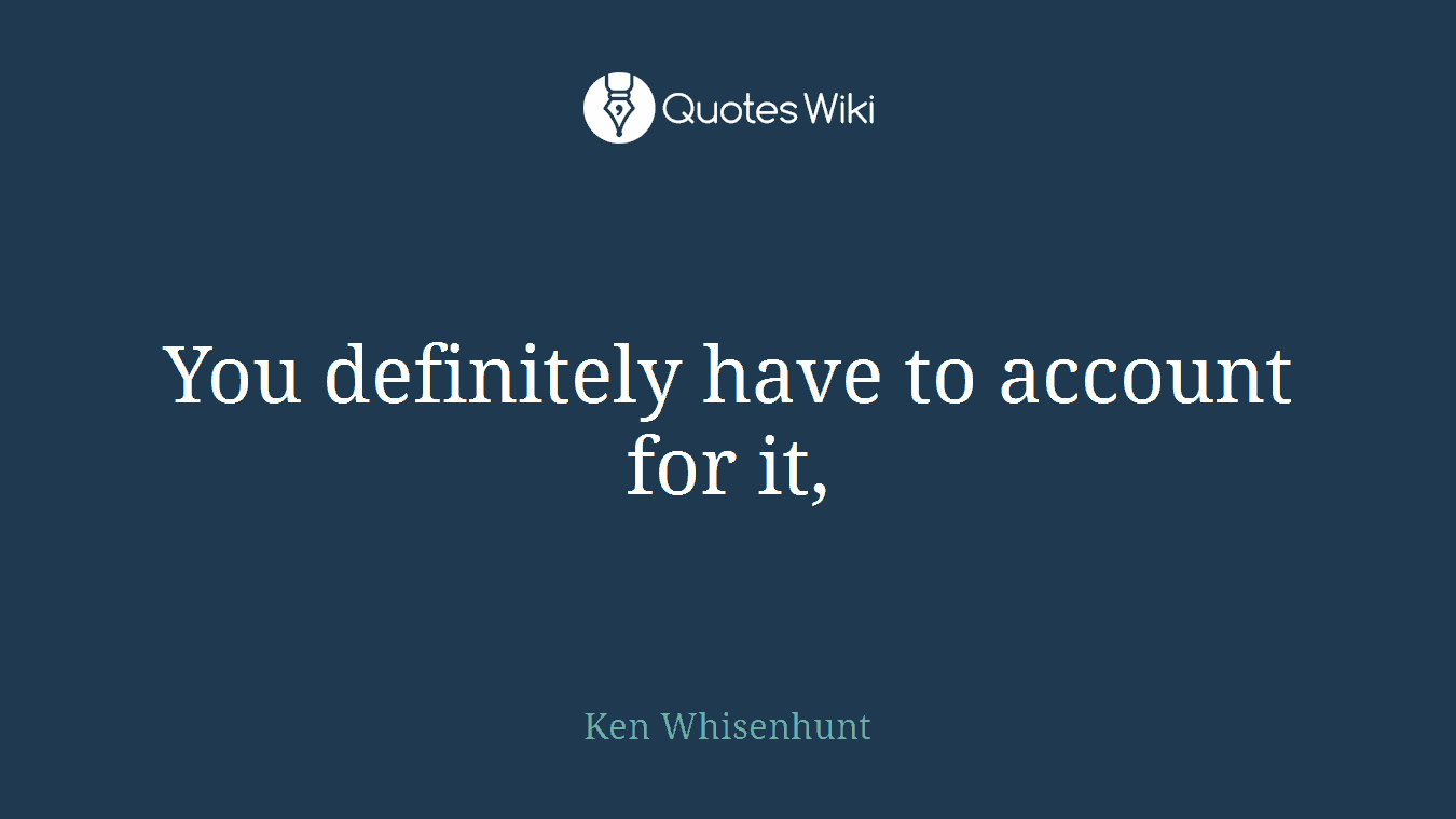 You definitely have to account for it,