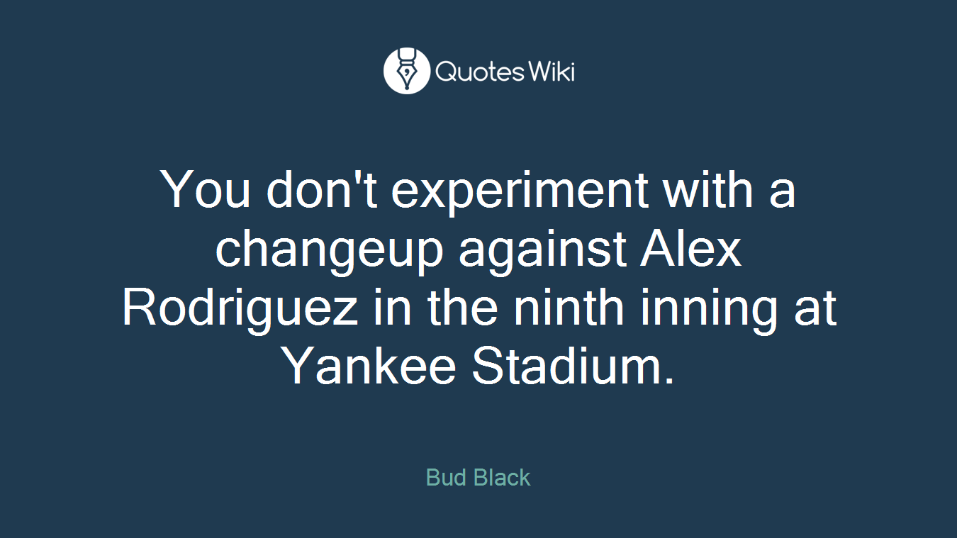 You don't experiment with a changeup against Alex Rodriguez in the ninth inning at Yankee Stadium.