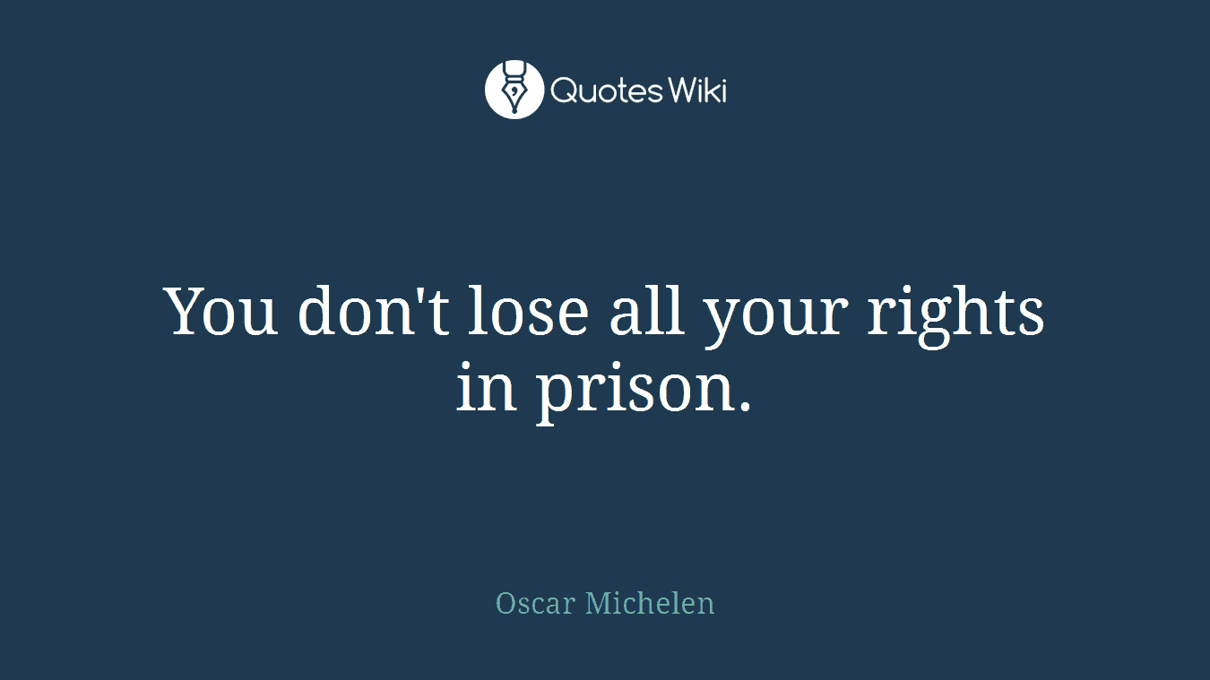 You don't lose all your rights in prison.
