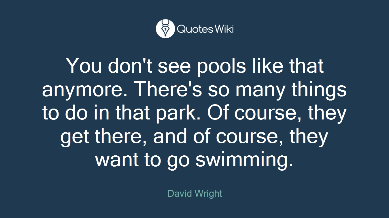 You don't see pools like that anymore. There's so many things to do in that park. Of course, they get there, and of course, they want to go swimming.