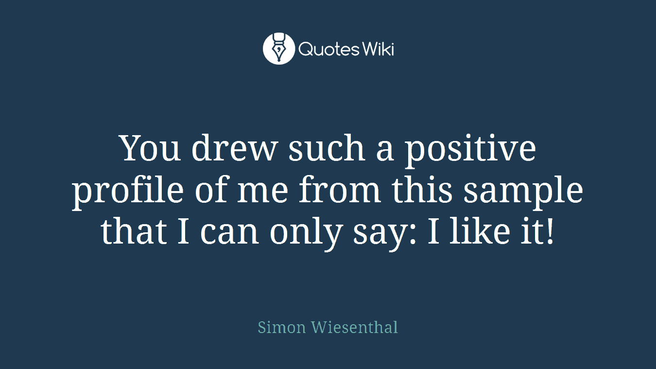 You drew such a positive profile of me from this sample that I can only say: I like it!