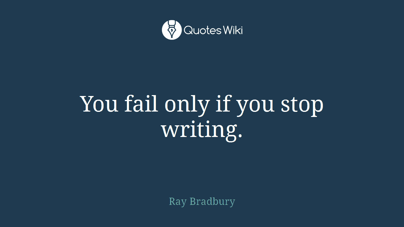 You fail only if you stop writing.