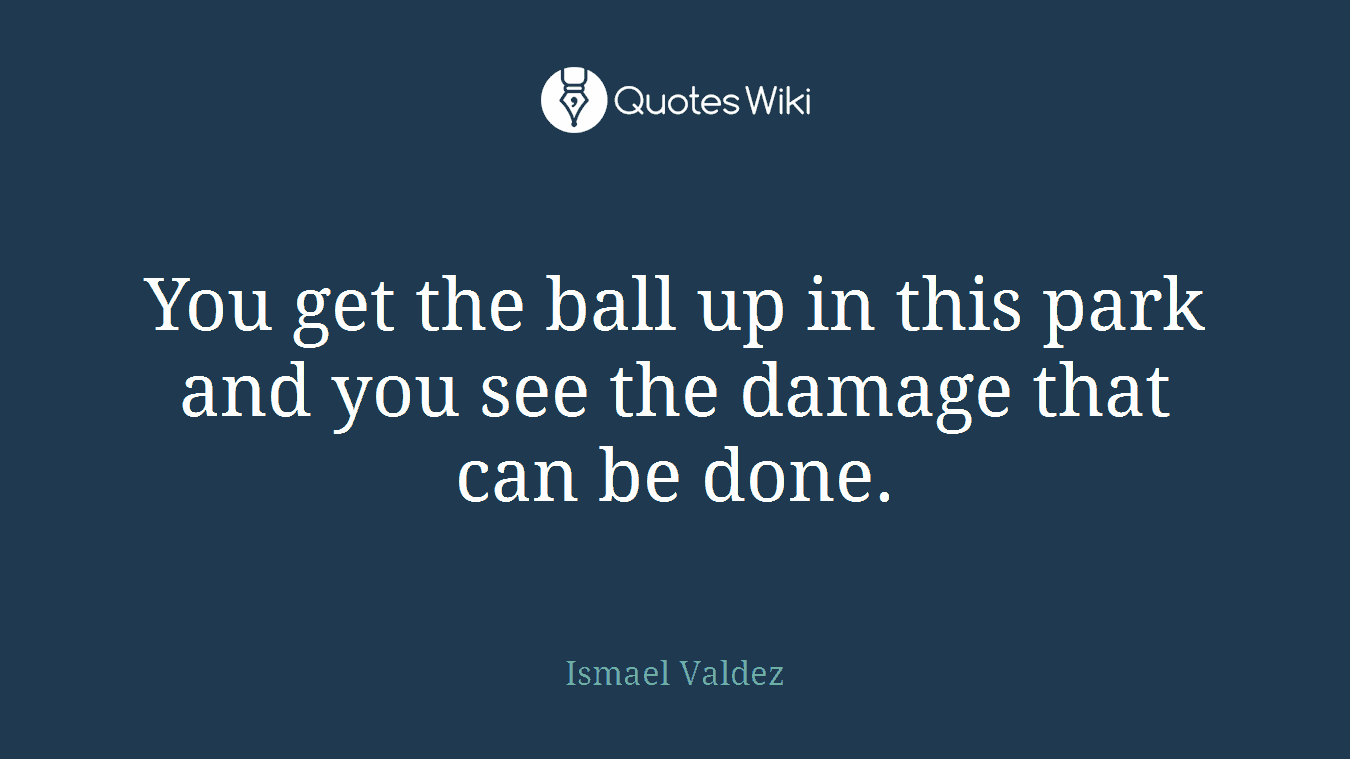 You get the ball up in this park and you see the damage that can be done.