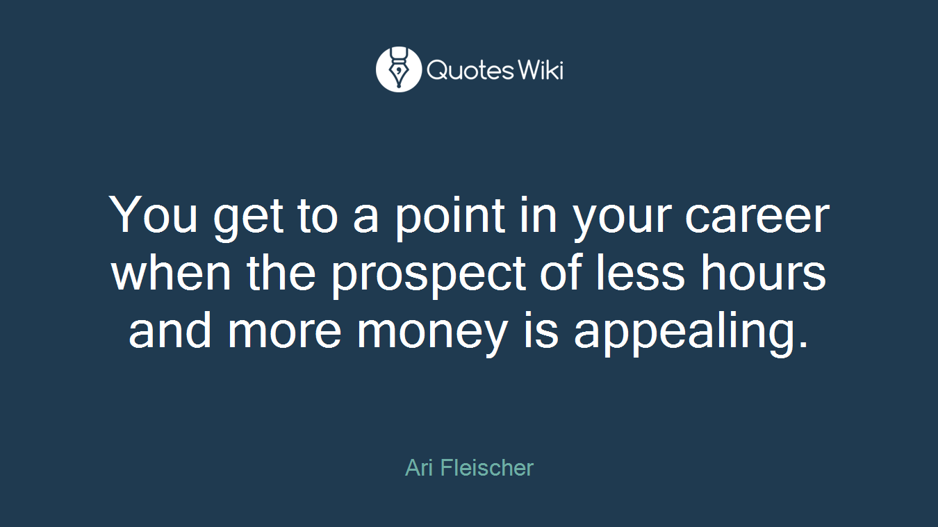You get to a point in your career when the prospect of less hours and more money is appealing.