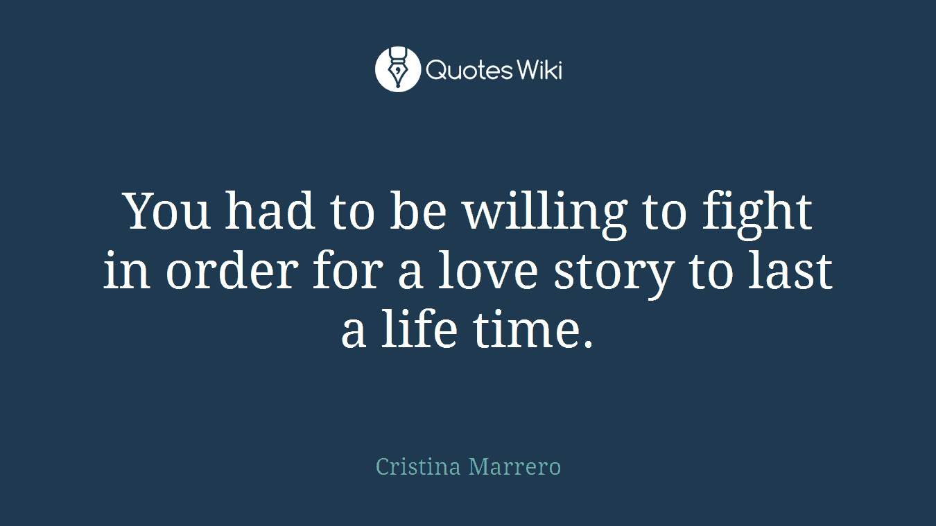 You had to be willing to fight in order for a love story to last a life time.