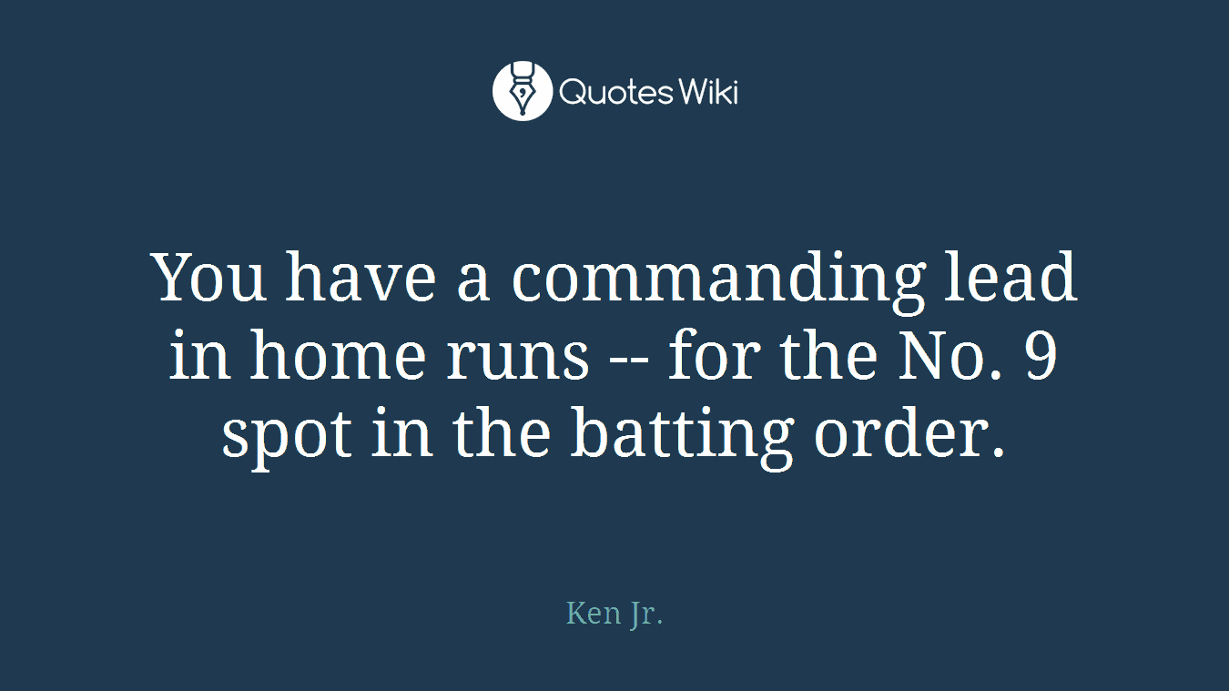 You have a commanding lead in home runs -- for the No. 9 spot in the batting order.